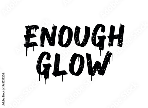 Enough Glow. lettering and all elements in black. Vector style. AWhite background. Pure white background. Perfect isolation and visual consistency. Grunge