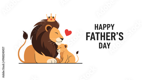 Majestic lion wearing a gold crown cuddles with his cub next to the text happy fathers day and a small red heart on the side.