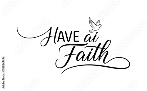 Have Faith. lettering and all elements in black. Vector style. AWhite background. Pure white background. Perfect isolation and visual consistency. Elegant