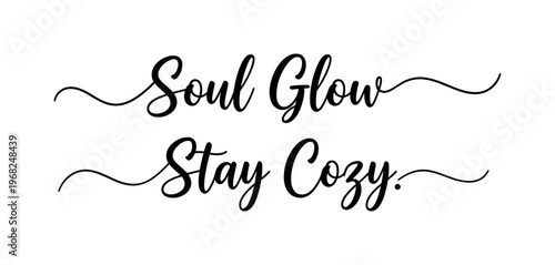Soul Glow Stay Cozy. lettering and all elements in black. Vector style. AWhite background. Pure white background. Perfect isolation and visual consistency.