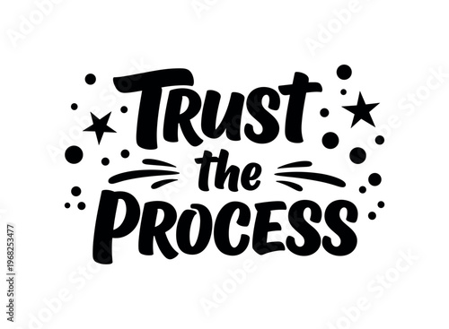 Trust the Process. lettering and all elements in black. Vector style. AWhite background. Pure white background. Perfect isolation and visual consistency. Bold