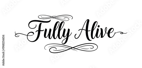 Fully Alive. lettering and all elements in black. Vector style. AWhite background. Pure white background. Perfect isolation and visual consistency. Elegant