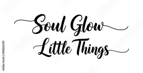 Soul Glow Little Things. lettering and all elements in black. Vector style. AWhite background. Pure white background. Perfect isolation and visual consistency.