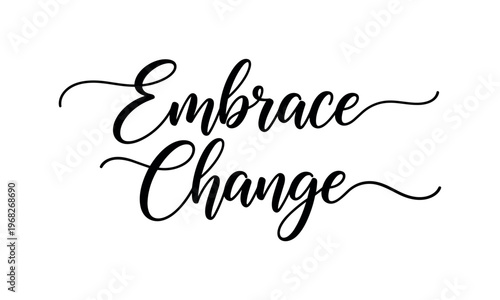 Embrace Change. lettering and all elements in black. Vector style. AWhite background. Pure white background. Perfect isolation and visual consistency. Elegant