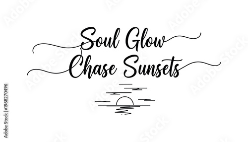Soul Glow Chase Sunsets. lettering and all elements in black. Vector style. AWhite background. Pure white background. Perfect isolation and visual consistency.