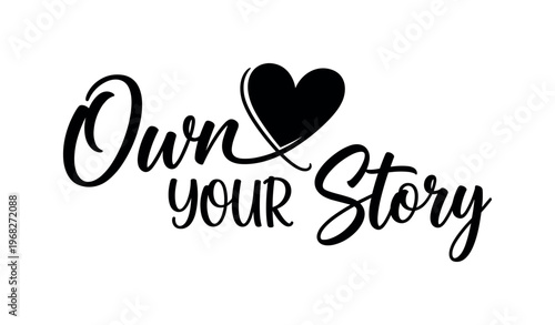 Heart Glow Own Your Story. lettering and all elements in black. Vector style. AWhite background. Pure white background. Perfect isolation and visual