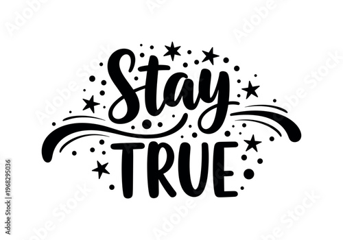 Stay True. lettering and all elements in black. Vector style. AWhite background. Pure white background. Perfect isolation and visual consistency.