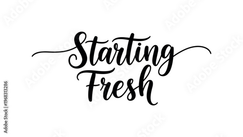 Starting Fresh. lettering and all elements in black. Vector style. AWhite background. Pure white background. Perfect isolation and visual consistency. Elegant