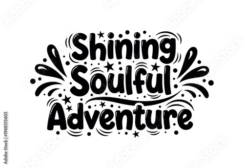 Shining Soulful Adventure. lettering and all elements in black. Vector style. AWhite background. Pure white background. Perfect isolation and visual