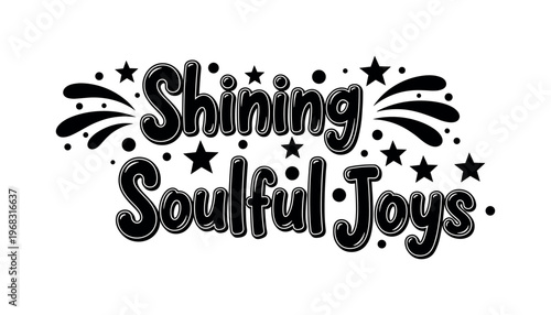 Shining Soulful Joys. lettering and all elements in black. Vector style. AWhite background. Pure white background. Perfect isolation and visual consistency.