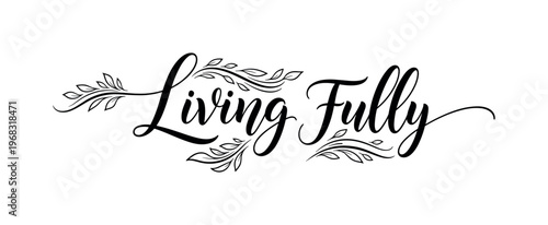 Living Fully. lettering and all elements in black. Vector style. AWhite background. Pure white background. Perfect isolation and visual consistency. Elegant