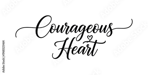 Courageous Heart. lettering and all elements in black. Vector style. AWhite background. Pure white background. Perfect isolation and visual consistency.