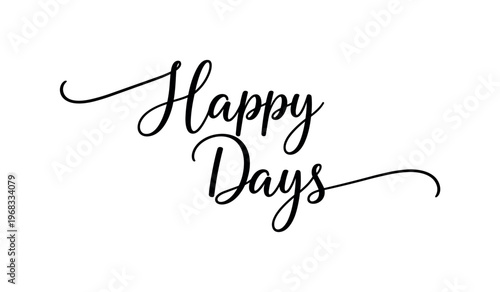 Happy Days. lettering and all elements in black. Vector style. AWhite background. Pure white background. Perfect isolation and visual consistency. Elegant