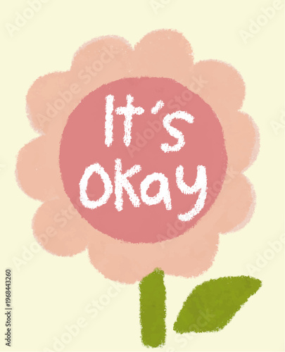 Hand-drawn Flower with 'It's Okay' Positive Message