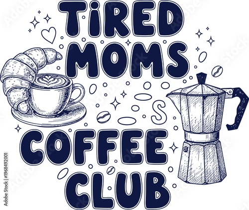 Tired Moms Coffee Club Funny Mother Quote SVG Design with Moka Pot Latte Cup Croissant and Coffee Beans for Mother's Day T-shirt Hoodie and Sublimation Print