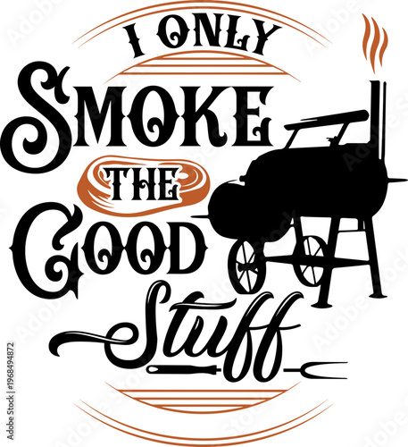 I Only Smoke The Good Stuff svg, bbq Svg, smoker Svg, cookout Svg,