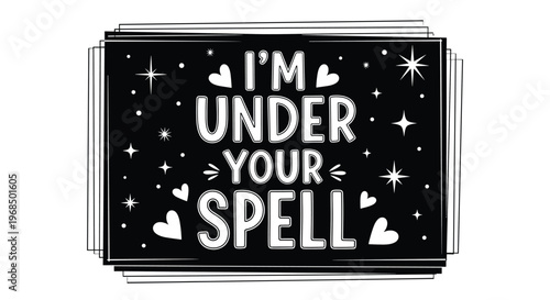 Bold black chalkboard style graphic features the romantic text I am under your spell surrounded by white hearts and twinkling stars.