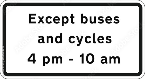 Traffic Restriction Sign Except Buses and Cycles 4 PM to 10 AM for Road Regulation, Vehicle Control, Public Transport Access, and Safety Design