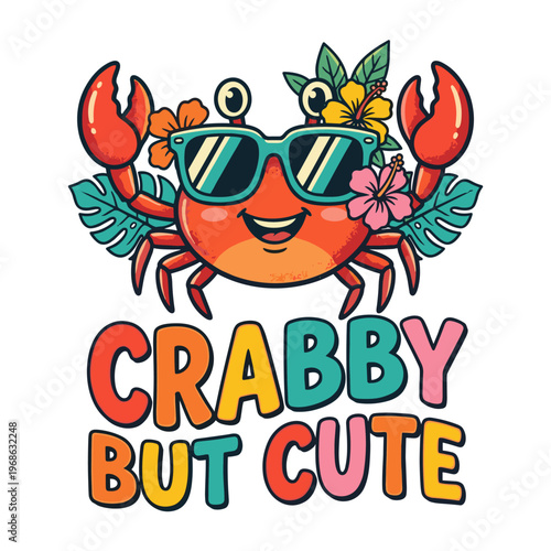 Cute crab wearing sunglasses with tropical flowers and text