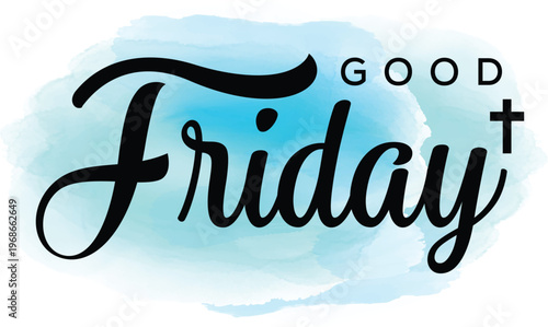   Good Friday Christian religious vector with black calligraphy lettering and holy cross symbol on blue watercolor splash background for Easter Sunday celebration church banner greeting card and spiri