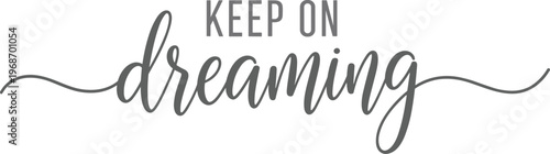 Keep on dreaming motivational lettering banner with transparent background vector illustration.