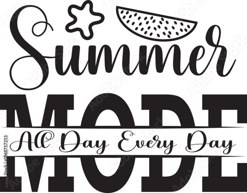Summer Mode All Day Every Day Fun Vacation Vibes Quote Design