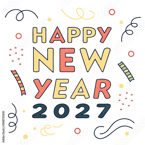 A colorful graphic design announces happy new year 2027 with playful elements like confetti streamers and whimsical illustrations high quality