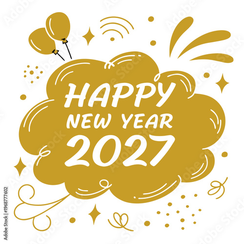 A golden hand drawn style speech bubble proclaims happy new year 2027 amidst celebratory confetti and balloon illustrations high quality