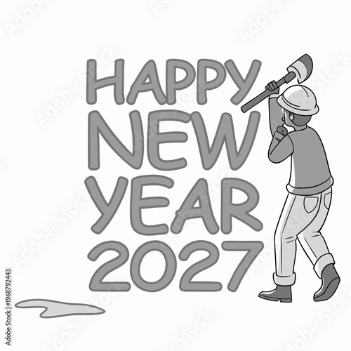 A grayscale illustration depicts a worker breaking the words happy new year 2027 with a sledgehammer celebrating the new year
