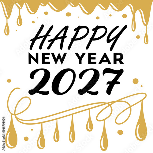 A vibrant graphic announces happy new year 2027 with dripping gold accents and playful celebratory design elements high quality professional