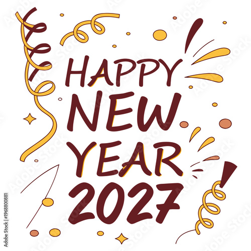 A vibrant hand lettered illustration proclaims happy new year 2027 amidst festive confetti and curling ribbons in warm tones
