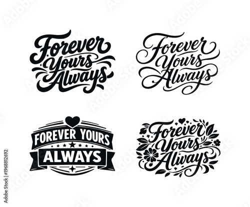 Forever yours always. Set lettering. 4 harmonious lettering variations of the same emblematic concept, each