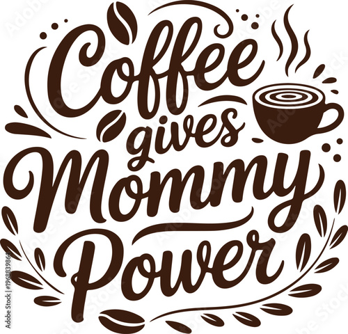 Coffee Gives Mommy Power Funny Mom Quote Design