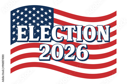 A graphic illustration of the American flag with the words 'Election 2026' superimposed over it.