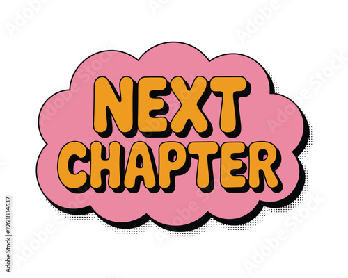 A pink cloud with the words 'NEXT CHAPTER' in yellow letters on a white background
