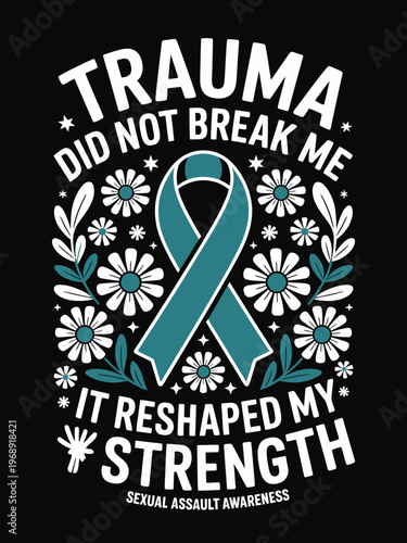  A teal awareness ribbon is surrounded by flowers and bold text, highlighting strength and resilience. It promotes sexual assault awareness.