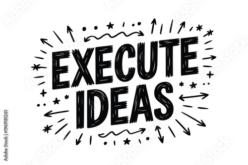 Execute ideas a hand drawn motivational phrase with arrows and stars