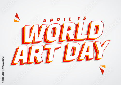 Bold three dimensional red and orange typographic graphic reading WORLD ART DAY with APRIL 15 above on a light gray background triangular confetti accents