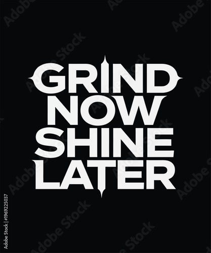 Grind now shine later modern typography quote black t shirt design