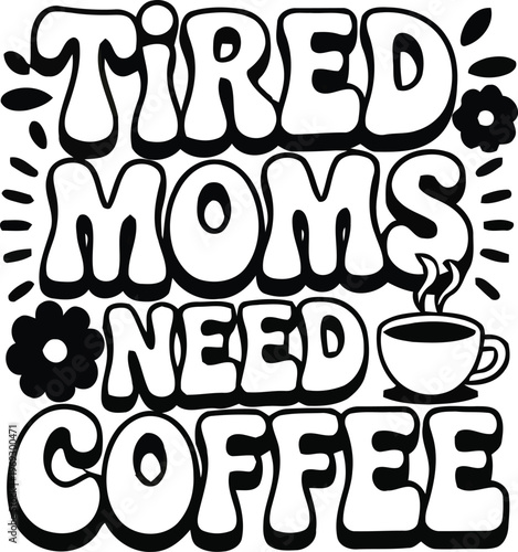 Tired moms need coffee to power through their day