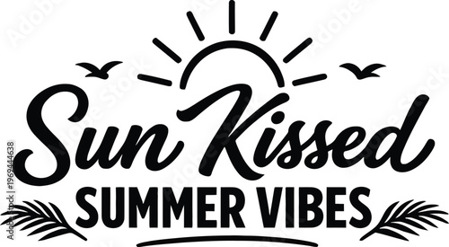 Sun kissed summer vibes vector illustration, beach typography design with sun and tropical elements, black and white summer quote, vacation graphic, coastal lifestyle lettering, printable poster