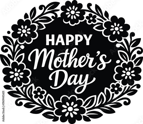 Happy Mother's Day floral wreath vector illustration, black and white flower frame design, elegant typography greeting card, decorative botanical border, vintage style, printable artwork, festive cele