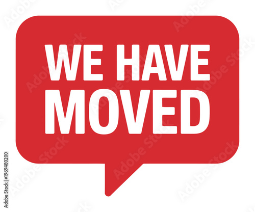 Red Speech Bubble Sign Announcing "We Moved