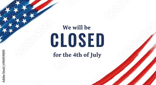 Business closure announcement for the 4th of july holiday