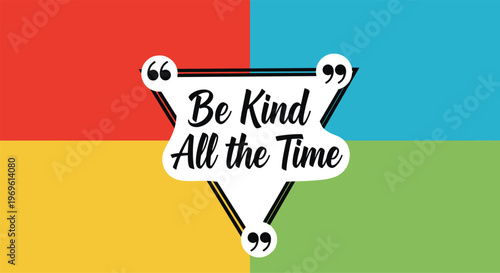 Inspirational quote design featuring the message be kind all the time inside a geometric triangle frame on a vibrant four color background.
