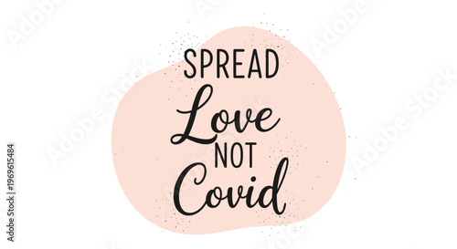 Spread love not covid typography message displayed on a soft pink abstract shape to promote positivity and health safety.