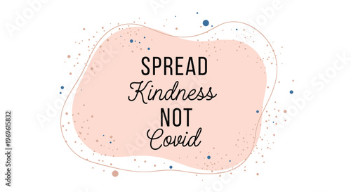 Spread kindness not covid inspirational message presented on a soft pink background with blue and brown decorative dots.