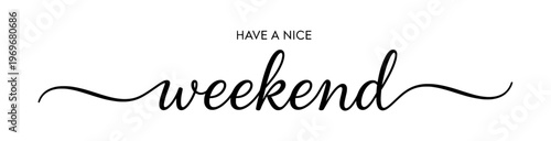 Handwritten weekend script lettering, have a nice weekend typography vector, elegant black cursive text on white background