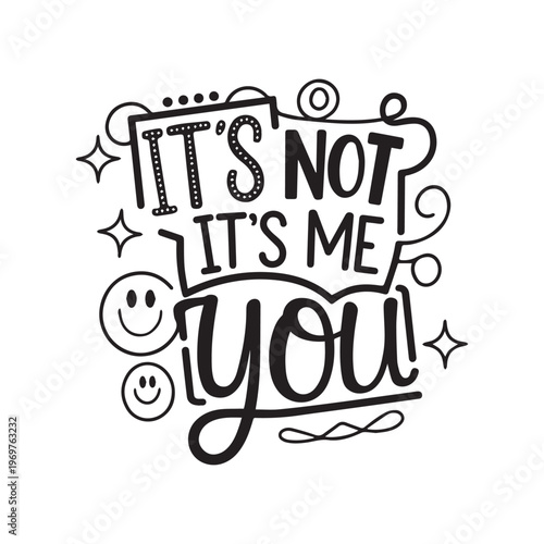 Playful Hand Lettered Quote It’s Not Me It’s You With Smiley Faces.