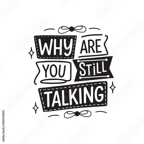 Sassy Hand Lettered Quote Why Are You Still Talking With Ribbons Sparkles. 